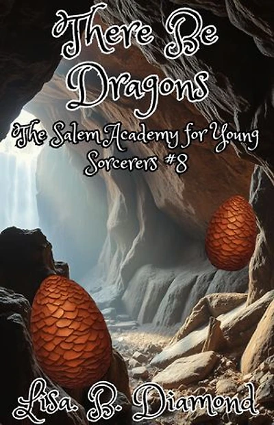 There Be Dragons: The Salem Academy for Young Sorcerers, #8