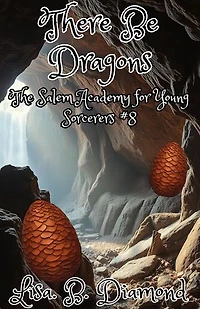 There Be Dragons: The Salem Academy for Young Sorcerers, #8
