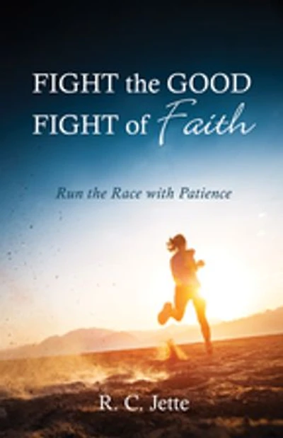 Fight the Good of Faith: Run Race with Patience