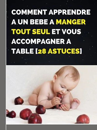 COMMENT APPRENDRE A UN BEBE A MANGER TOUT SEUL ET VOUS ACCOMPAGNER A TABLE [28 ASTUCES]