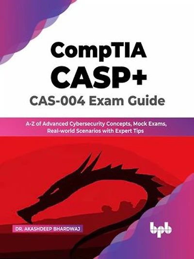 CompTIA CASP+ CAS-004 Exam Guide: A-Z of Advanced Cybersecurity Concepts, Mock Exams, Real-world Scenarios with Expert Tips (English Edition)