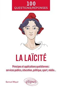 La laïcité: Principes et applications quotidiennes (services publics, éducation, politique, sport, média...)