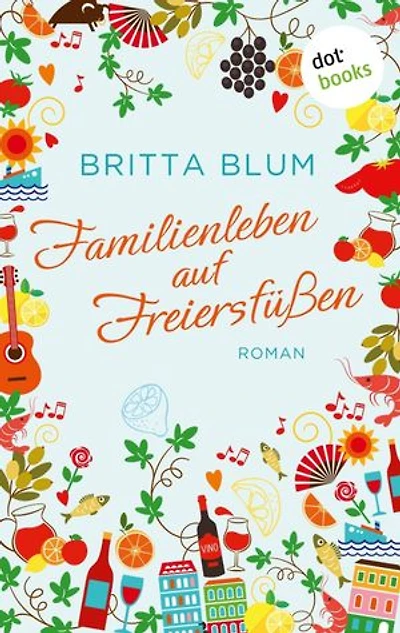 Familienleben auf Freiersfüßen: Roman - Ein humorvoller Familienroman