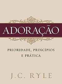 Adoração: prioridade, princípios e prática