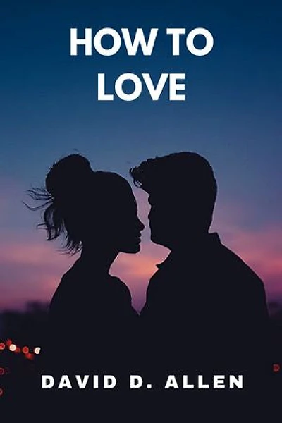 HOW TO LOVE: A Guide to Nurturing Relationships