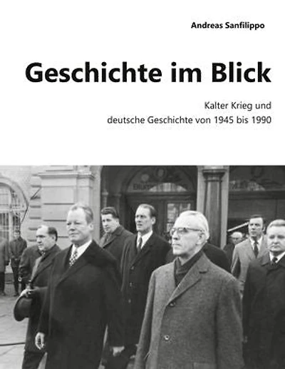 Geschichte im Blick: Kalter Krieg und deutsche Geschichte von 1945 bis 1990