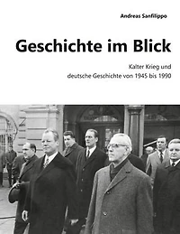 Geschichte im Blick: Kalter Krieg und deutsche Geschichte von 1945 bis 1990
