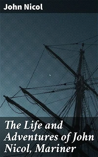 The Life and Adventures of John Nicol, Mariner: Enriched edition. An 18th Century Sailor's Tale of High Seas Adventures