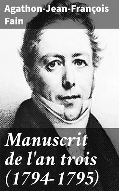 Manuscrit de l'an trois (1794-1795): Les coulisses politiques de la Révolution française révélées par un témoin privilégié