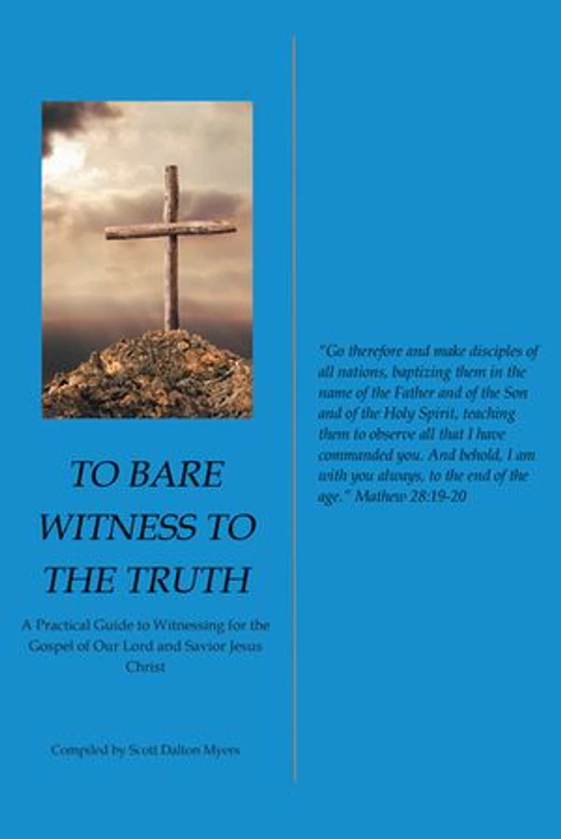 to Bare Witness the Truth: A Practical Guide Witnessing for Gospel of Our Lord and Savior Jesus Christ