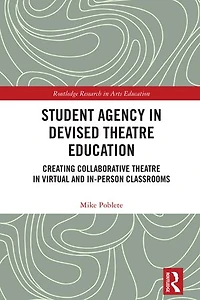 Student Agency Devised Theatre Education: Creating Collaborative Virtual and In-Person Classrooms