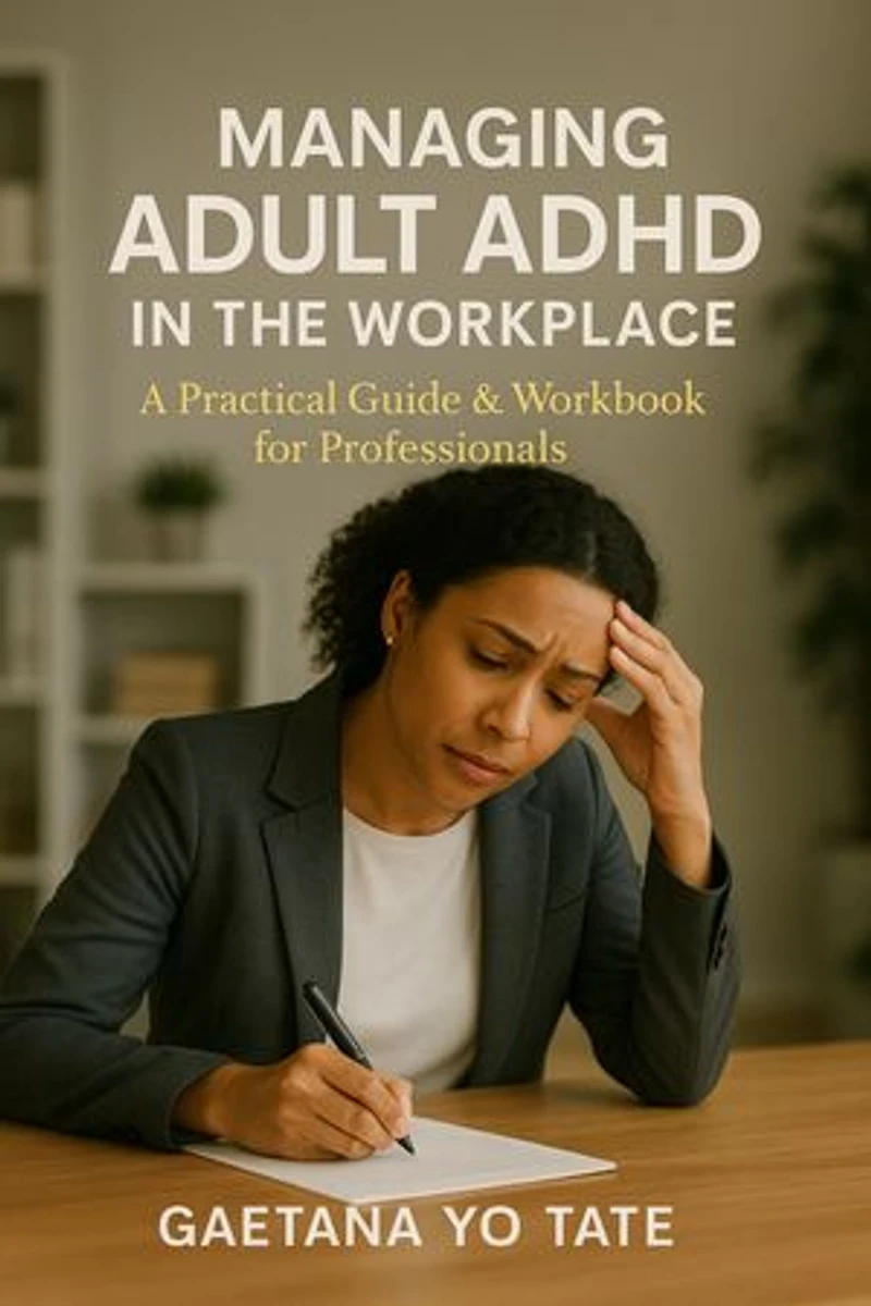 Managing Adult ADHD in the Workplace: A Practical Guide & Workbook for Professionals