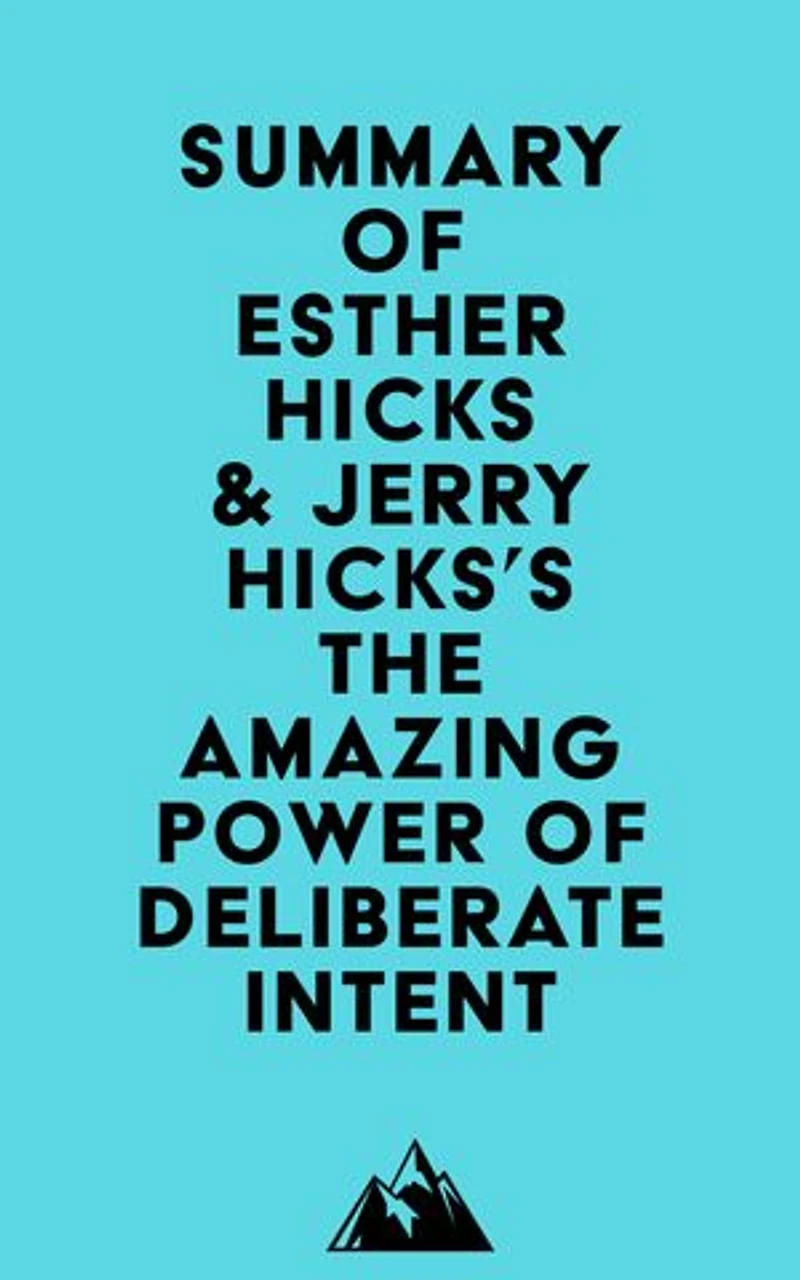 Summary of Esther Hicks & Jerry Hicks's The Amazing Power of Deliberate Intent