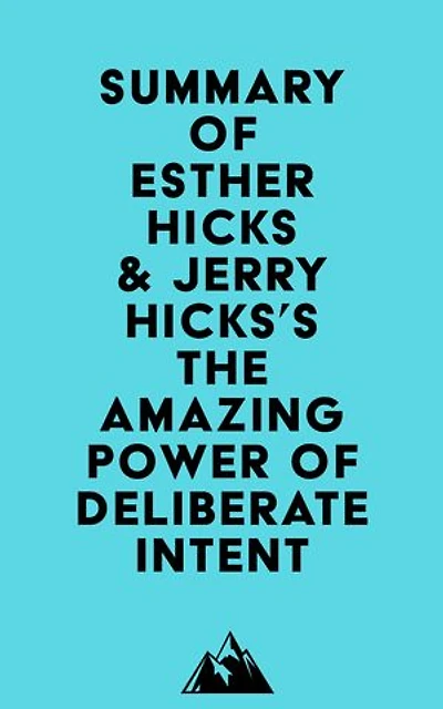 Summary of Esther Hicks & Jerry Hicks's The Amazing Power of Deliberate Intent