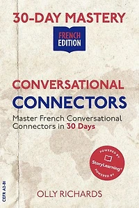 30-Day Mastery: Conversational Connectors | French Edition: 30-Day Mastery | French Edition