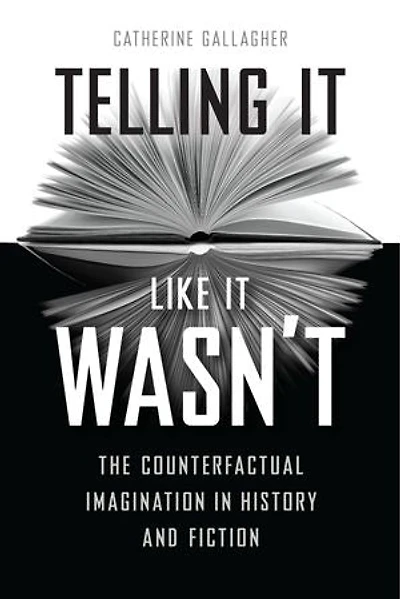 Telling It Like Wasn't: The Counterfactual Imagination History And Fiction