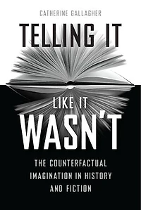 Telling It Like Wasn't: The Counterfactual Imagination History And Fiction