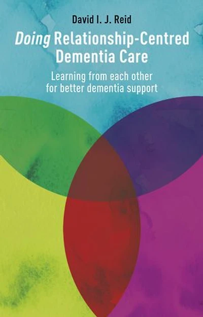 Doing Relationship-Centred Dementia Care: Learning From Each Other For Better Support