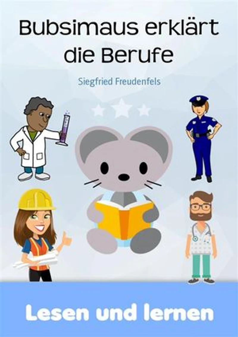Bubsimaus erklärt die Berufe: Lernbuch für Kinder