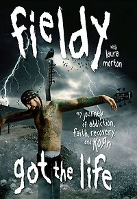 Got the Life: My Journey of Addiction, Faith, Recovery, and Korn