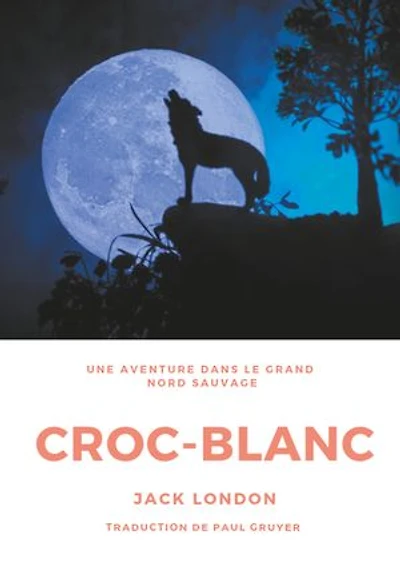 Croc-Blanc: Un roman de Jack London (Texte intégral)