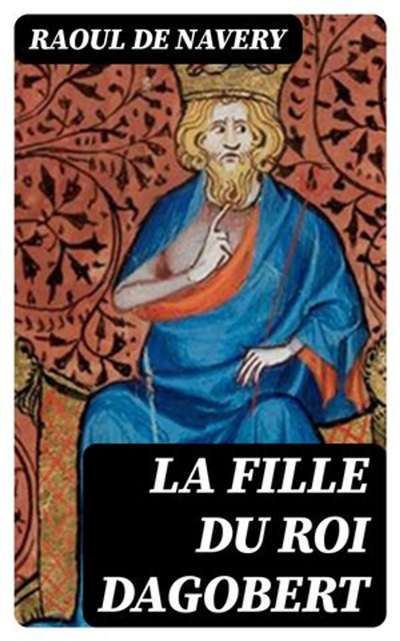 La fille du roi Dagobert: Édition enrichie.