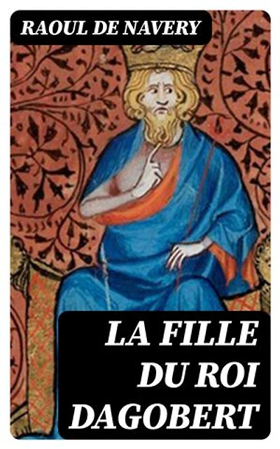 La fille du roi Dagobert: Édition enrichie.