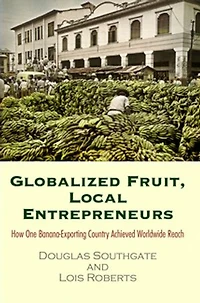 Globalized Fruit, Local Entrepreneurs: How One Banana-exporting Country Achieved Worldwide Reach