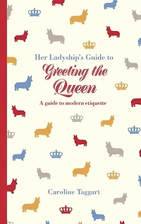 Her Ladyship's Guide to Greeting the Queen: and Other Questions of Modern Etiquette