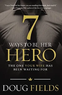 7 Ways to Be Her Hero: The One Your Wife Has Been Waiting For