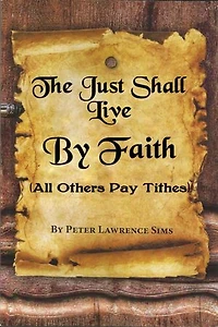 The Just Shall Live by Faith, All Others Pay Tithes