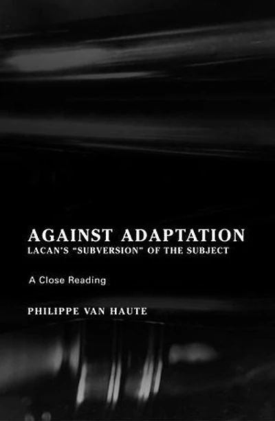 Against Adaptation: Lacan's Subversion Of The Subject
