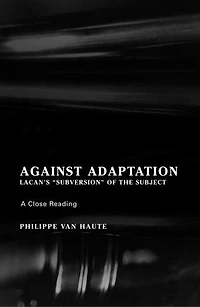 Against Adaptation: Lacan's Subversion Of The Subject