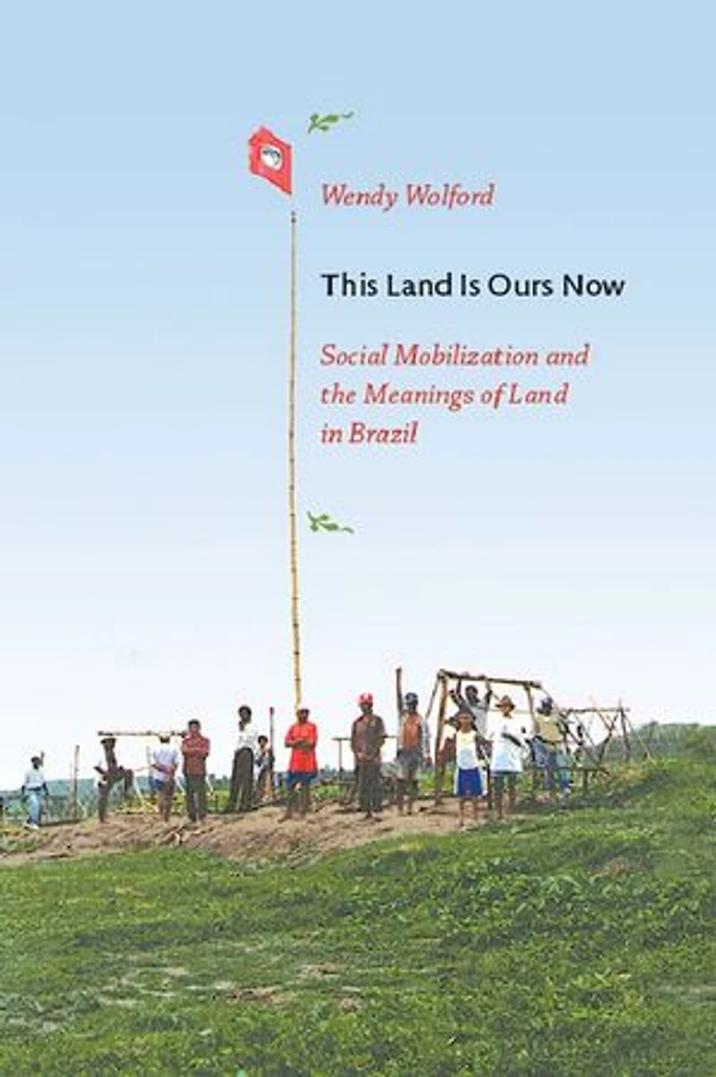 This Land Is Ours Now: Social Mobilization And The Meanings Of Brazil
