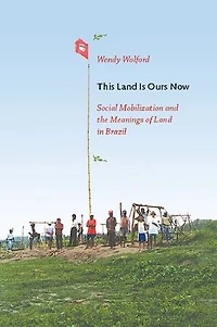 This Land Is Ours Now: Social Mobilization And The Meanings Of Brazil