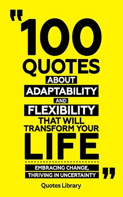 100 Quotes About Adaptability And Flexibility (Revised)