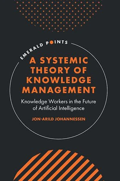 A Systemic Theory of Knowledge Management: Workers the Future Artificial Intelligence