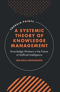 A Systemic Theory of Knowledge Management: Workers the Future Artificial Intelligence