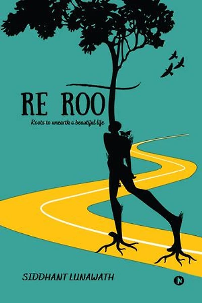 Re Root: Roots to unearth a beautiful life
