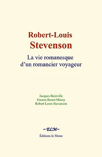 Robert-Louis Stevenson: La vie romanesque d’un romancier voyageur