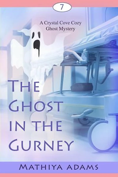 The Ghost in the Gurney: Crystal Cove Cozy Ghost Mysteries, #7