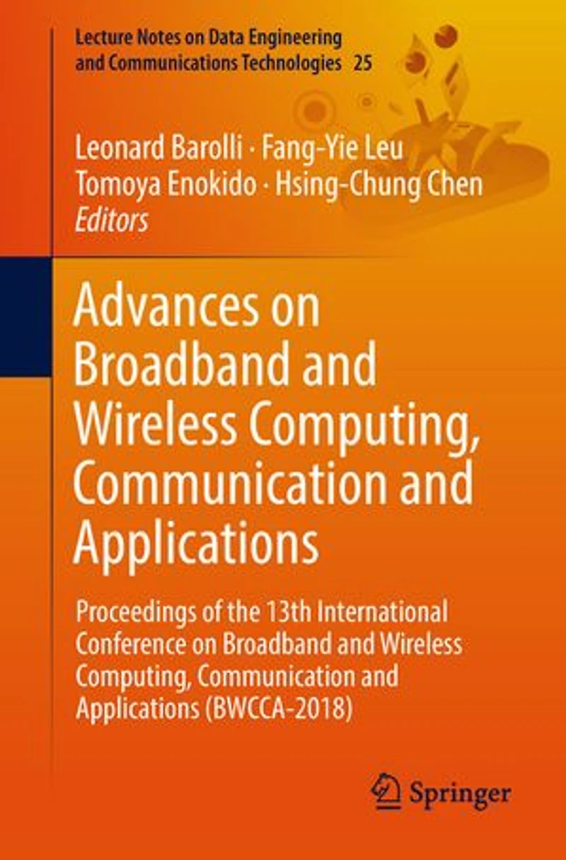 Advances on Broadband and Wireless Computing, Communication Applications: Proceedings of the 13th International Conference Applications (BWCCA-2018)
