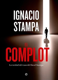 El complot: La verdad del caso del fiscal Stampa
