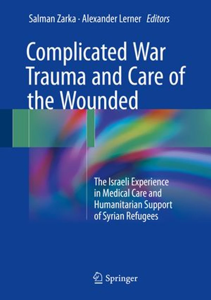 Complicated War Trauma And Care Of The Wounded: Israeli Experience Medical Humanitarian Support Syrian Refugees