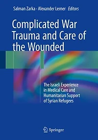 Complicated War Trauma And Care Of The Wounded: Israeli Experience Medical Humanitarian Support Syrian Refugees