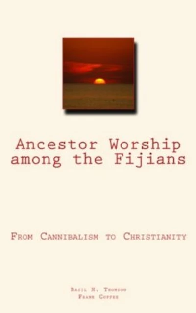 Ancestor Worship Among the Fijians: (From Cannibalism to Christianity)