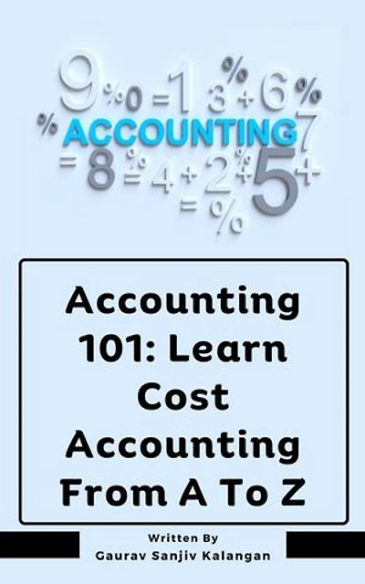 Accounting 101: Learn Cost Accounting From A To Z