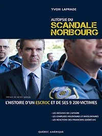 Autopsie du scandale Norbourg: L'histoire d'un escroc et de ses 9200 victimes