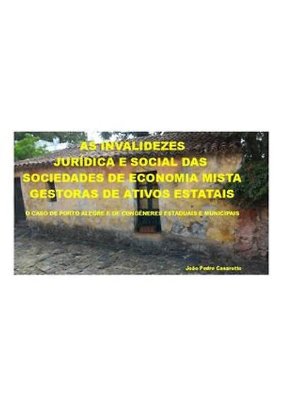 As Invalidezes Jurídica e Social das Sociedades de Economia Mista Gestoras de Ativos Estatais: O Caso de Porto Alegre e de Congêneres Estaduais e Municipais