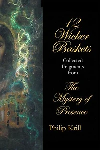 12 Wicker Baskets: Collected Fragments from the Mystery of Presence